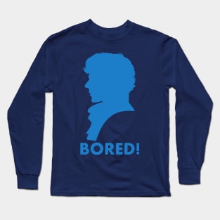 Sherlock is Bored ! Long Sleeve T-Shirt